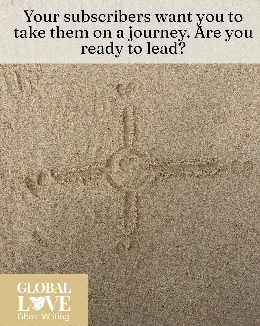 Quote from Liz Brown Morgan of Global Love Writing over a heart-shaped compass drawn in beach sand in Tarifa, Spain: "Your subscribers want you to take them on a journey. Are you ready to lead?"